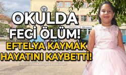 Okulda feci ölüm: Eftelya Kaymak hayatını kaybetti