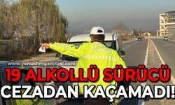 19 alkollü sürücü cezadan kaçamadı!