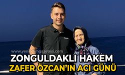 Zonguldaklı hakem Zafer Özcan'ın acı günü