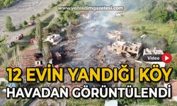 12 evin yandığı köy havadan görüntülendi