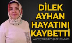 Dilek Ayhan elim bir kaza sonucu hayatını kaybetti