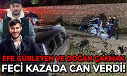 Feci kazada ağır yaralanan Efe Gürleyen ve Doğan Çakmak yaşamını yitirdi