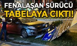 Fenalaşan sürücü tabelaya cıktı!