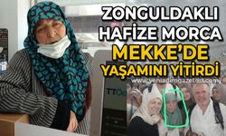 Zonguldaklı hacı adayı Hafize Morca Mekke'de yaşamını yitirdi