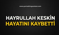 Hayrullah Keskin hayatını kaybetti