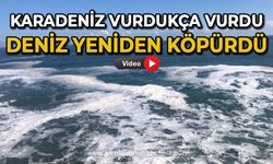 Karadeniz vurdukça vurdu: Deniz yeniden köpürdü