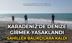 Karadeniz'de denize girmek yasaklandı, sahiller balıkçılara kaldı