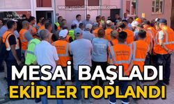 Mesai başladı: Ekipler toplandı