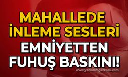 Mahallede inleme sesleri yankılanıyor: Polisten fuhuş baskını!