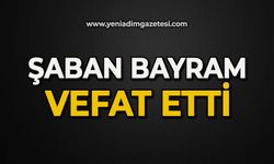 Şaban Bayram vefat etti