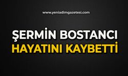 Şermin Bostancı hayatını  kaybetti