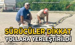 Sürücüler dikkat: Yollara yerleştirildi