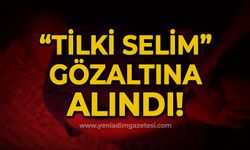 Tilki Selim gözaltına alındı!