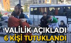 Valilik açıkladı 6 kişi tutuklandı