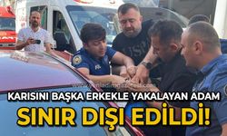 Karısını başka erkekle yakalayan adam sınır dışı edildi!