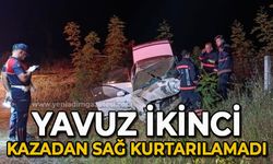 Yavuz İkinci kazadan sağ kurtarılamadı!