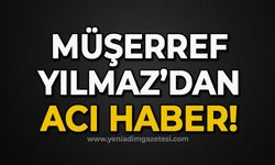 Müşerref Yılmaz'dan acı haber