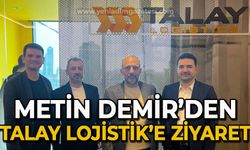 Metin Demir'den Talay Lojistik'e ziyaret