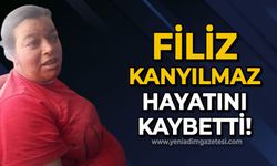 Filiz Kanyılmaz hayatını kaybetti