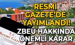 Resmi Gazete'de yayımlandı: ZBEÜ hakkında önemli karar!