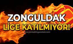 Zonguldak lige katılmıyor!
