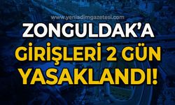 Zonguldak'a girişleri 2 gün boyunca yasaklandı