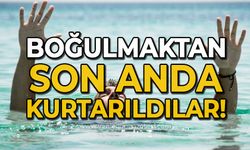 Boğulmaktan son anda kurtarıldılar!