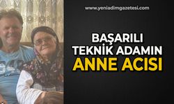 Başarılı teknik adamın  anne acısı