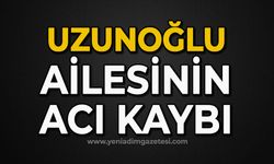 Uzunoğlu ailesinin acı kaybı