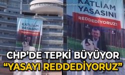 CHP'de tepki büyüyor: Katliam yasasını reddediyoruz!