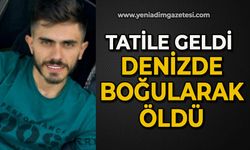 Tatile geldi, denizde boğularak öldü