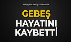 Gebeş hayatını kaybetti