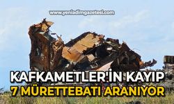 Kafkametler'in kayıp 7 mürettebatı aranıyor