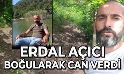 Erdal Açıcı boğularak can verdi