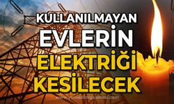 Kullanılmayan evlerin elektriği kesilecek