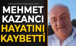 Mehmet Kazancı hayatını kaybetti!