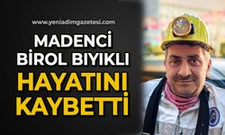 Madenci Birol Bıyıklı hayatını kaybetti