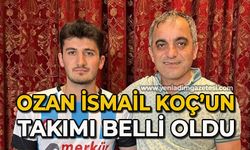 Ozan İsmail Koç’un takımı belli oldu