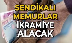 Sendikalı memurlar ikramiye alacak