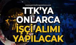 TTK’ya onlarca işçi alınacak