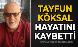 Tayfun Köksal hayatını kaybetti