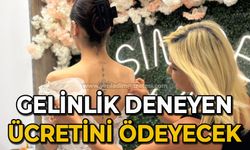 Gelinlik deneyen ücretini ödeyecek