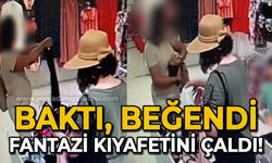 Baktı, beğendi: Fantazi kıyafetini çaldı!