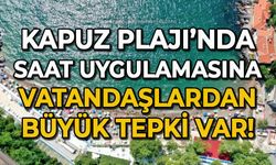 Kapuz Plajı'nda saat uygulamasına vatandaşlardan büyük tepki var