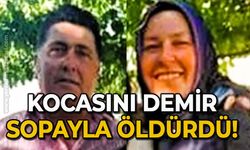 Kocasını demir sopayla öldürdü!