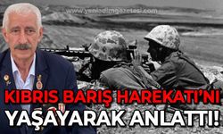 Kıbrıs Barış Harekatı'nı yaşayarak anlattı!