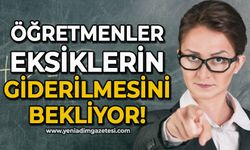 Öğretmenler eksiklerin giderilmesini bekliyor