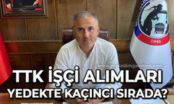 TTK işçi alımları yedekte kaçıncı sırada?