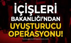 İçişleri Bakanlığı'ndan uyuşturucu operasyonu: Çok sayıda kişi yakalandı!