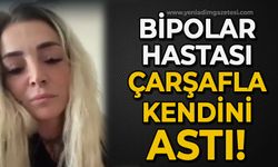 Bipolar hastası kadın çarşafla kendini astı